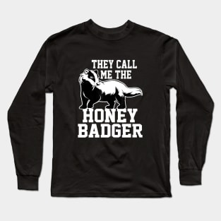 they call me the honey badger Long Sleeve T-Shirt